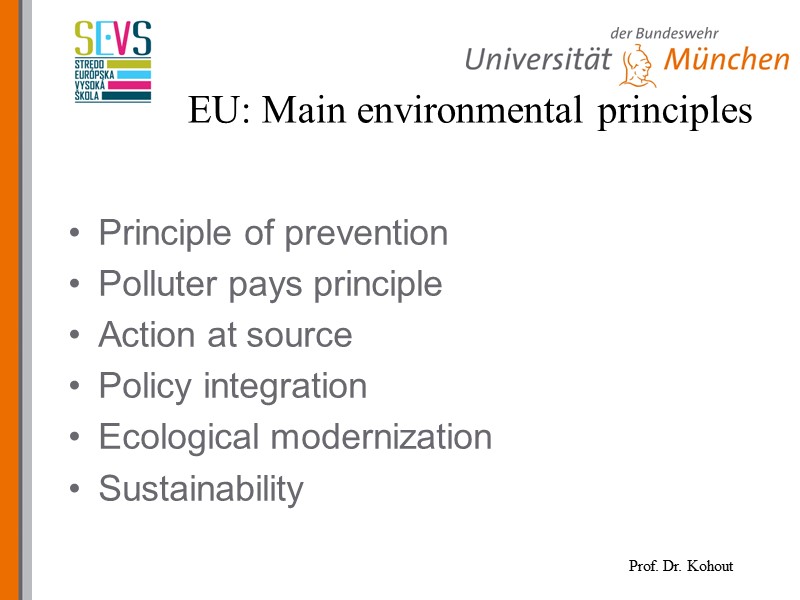EU: Main environmental principles Principle of prevention Polluter pays principle Action at source Policy